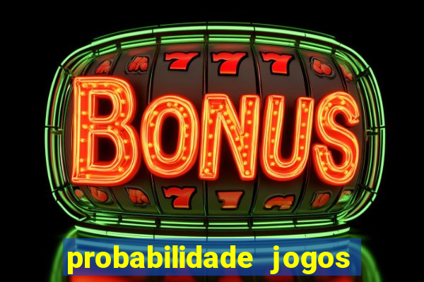 probabilidade jogos de hoje